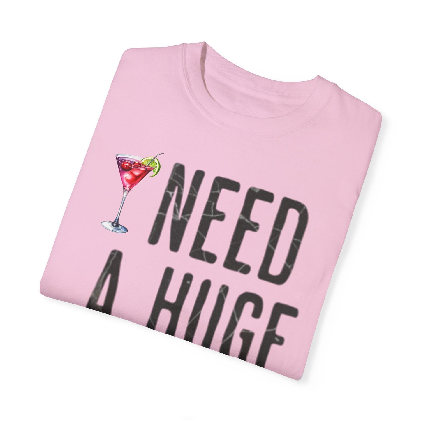 “I Need A Huge Cocktail” Funny Tee