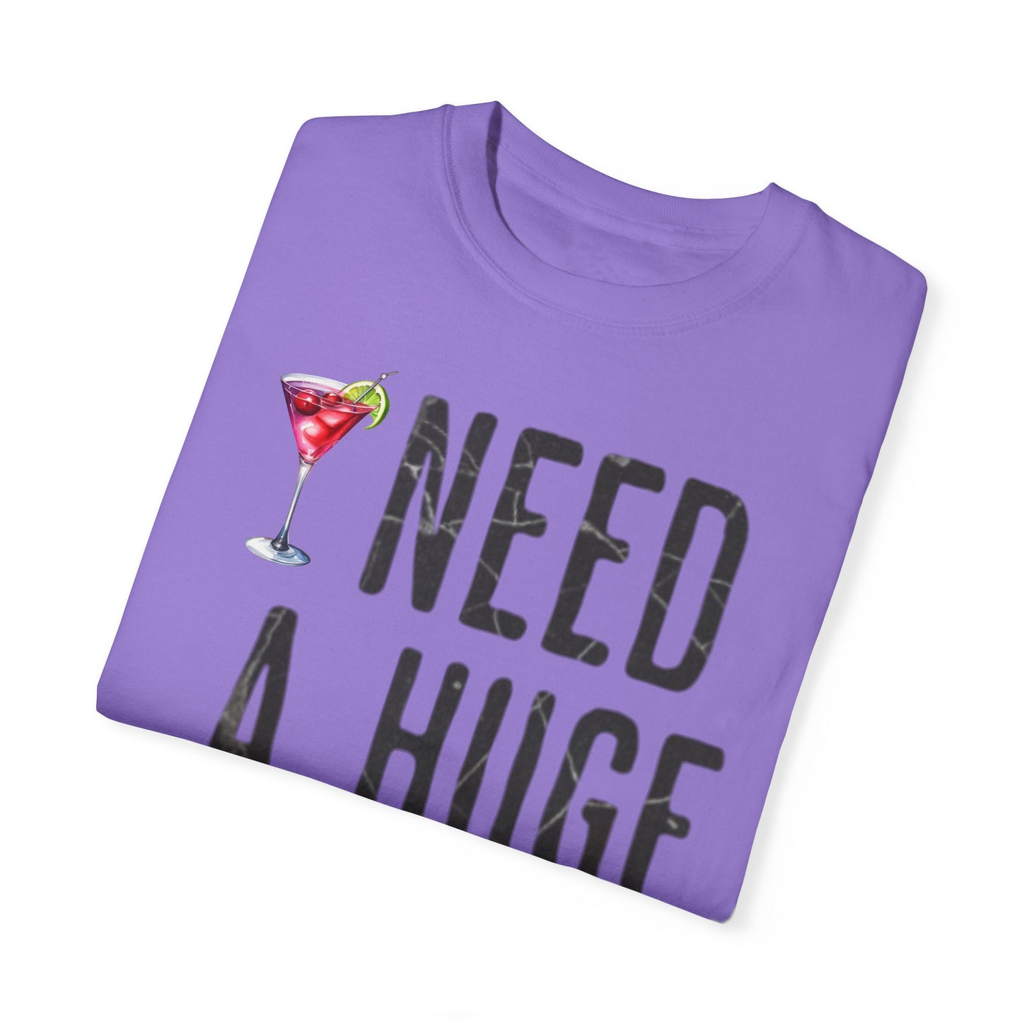 “I Need A Huge Cocktail” Funny Tee