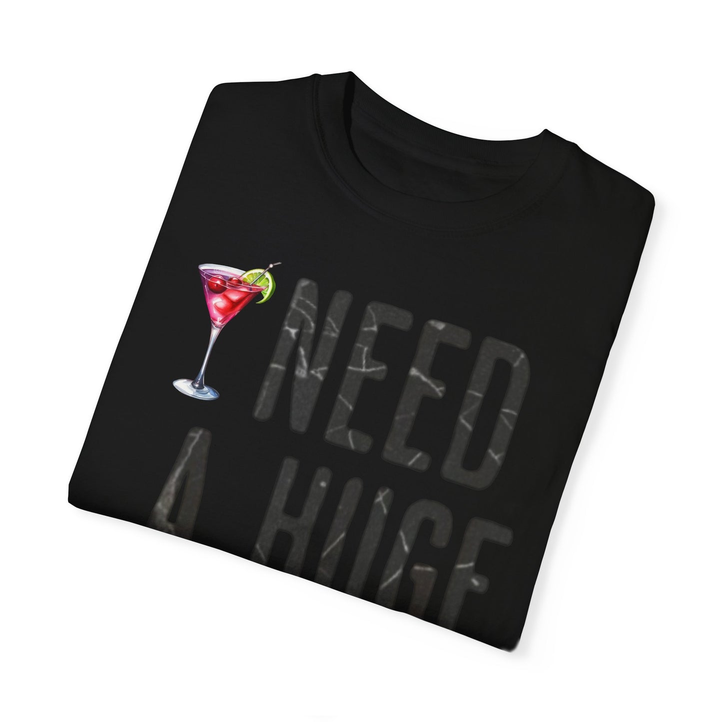 “I Need A Huge Cocktail” Funny Tee