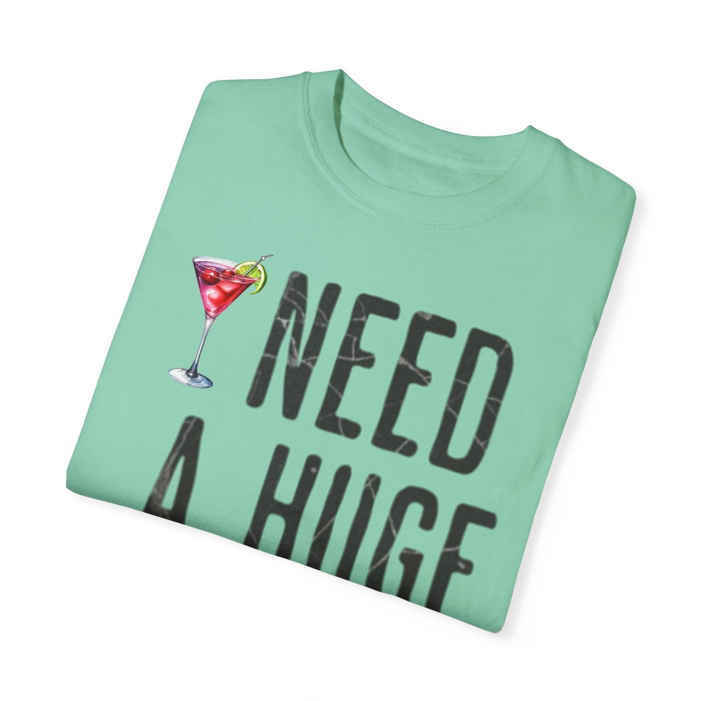 “I Need A Huge Cocktail” Funny Tee