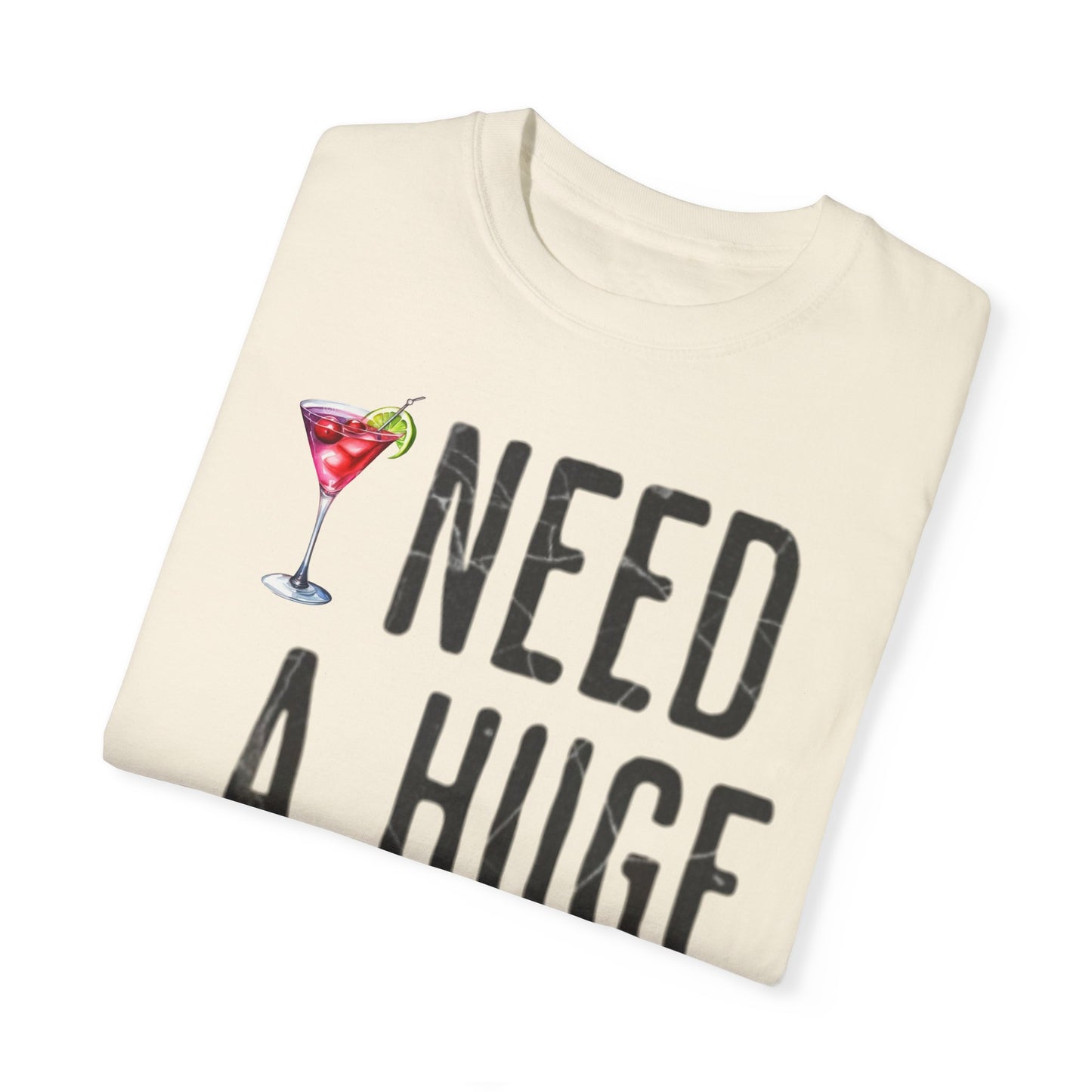 “I Need A Huge Cocktail” Funny Tee