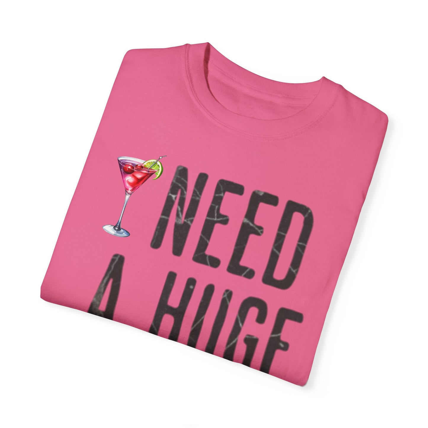 “I Need A Huge Cocktail” Funny Tee